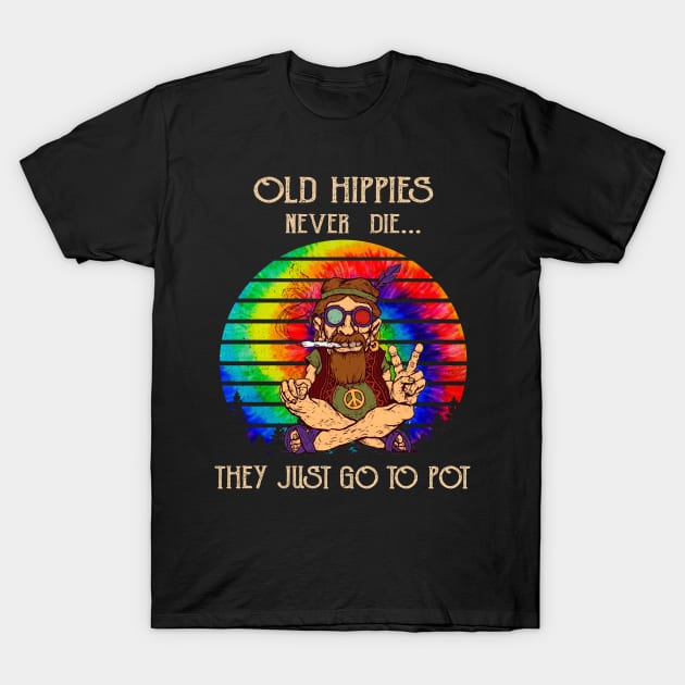 Old Hippies Never Die They Just Go To Pot Old Man Hippie T-Shirt by alexanderahmeddm